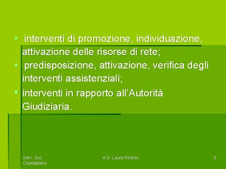 § interventi di promozione, individuazione, attivazione delle risorse di rete; § predisposizione, attivazione, verifica