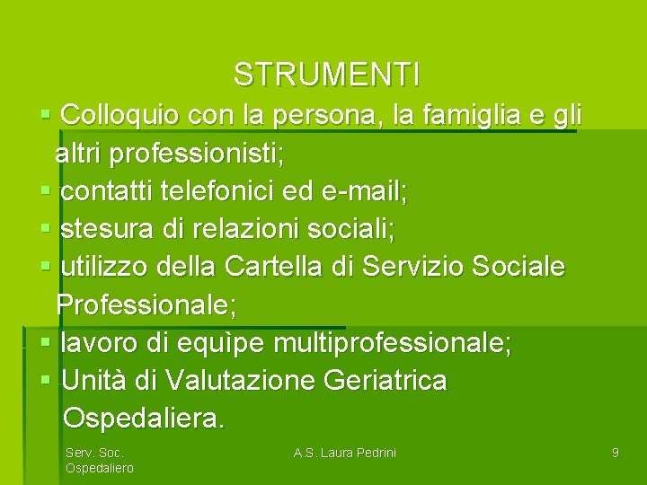STRUMENTI § Colloquio con la persona, la famiglia e gli altri professionisti; § contatti