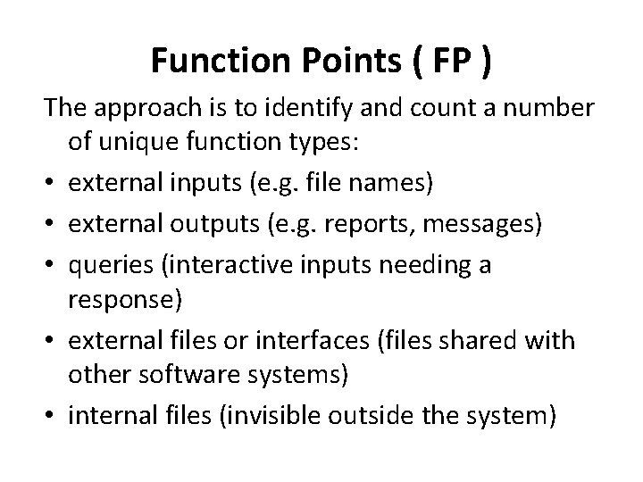 Function Points ( FP ) The approach is to identify and count a number