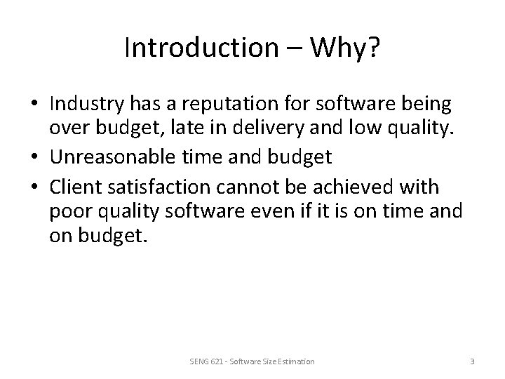 Introduction – Why? • Industry has a reputation for software being over budget, late