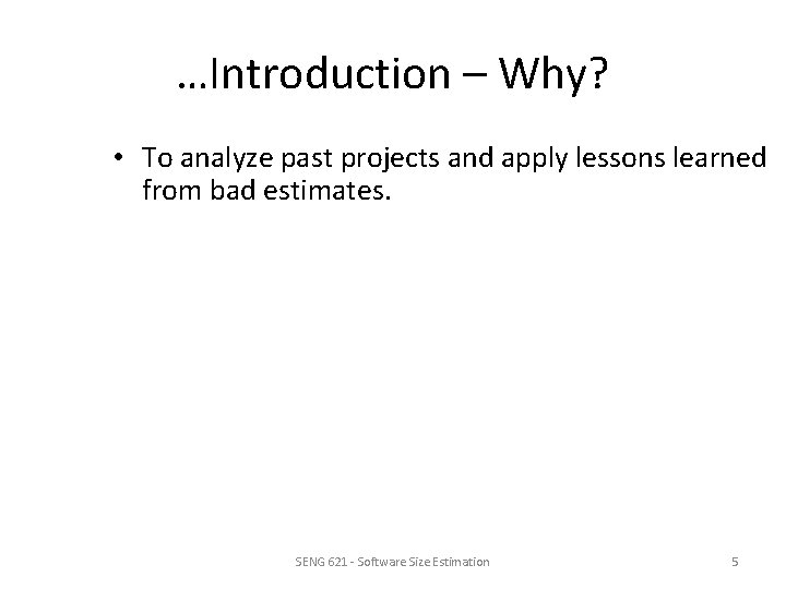 …Introduction – Why? • To analyze past projects and apply lessons learned from bad
