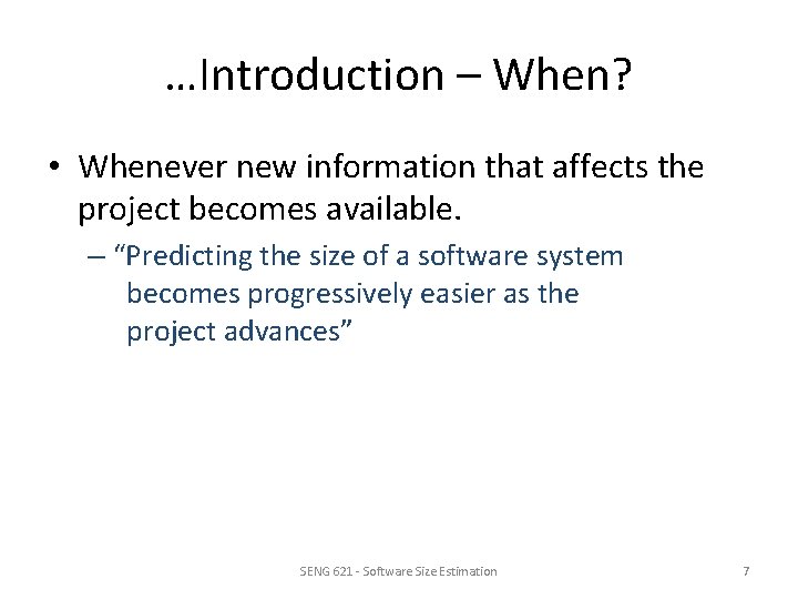 …Introduction – When? • Whenever new information that affects the project becomes available. –