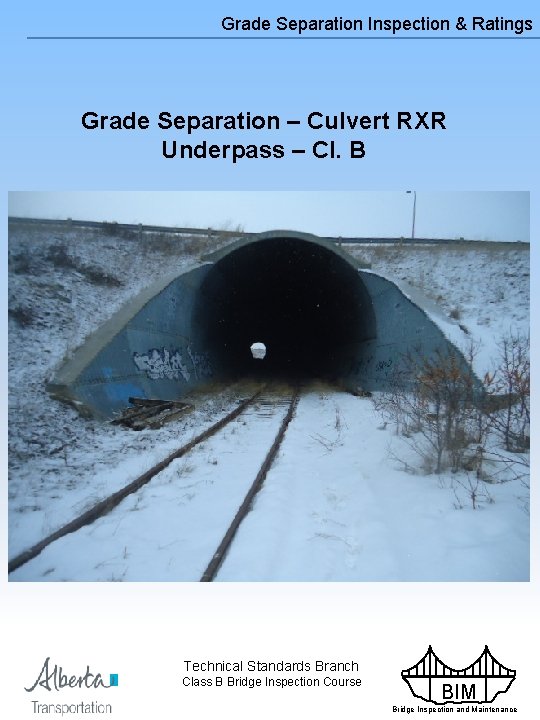 Grade Separation Inspection & Ratings Grade Separation – Culvert RXR Underpass – Cl. B