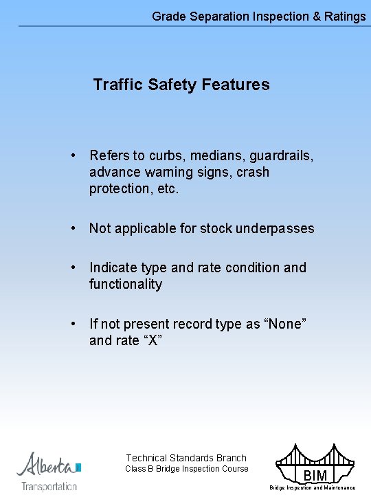 Grade Separation Inspection & Ratings Traffic Safety Features • Refers to curbs, medians, guardrails,