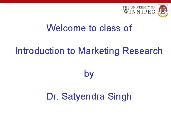 Welcome to class of Introduction to Marketing Research