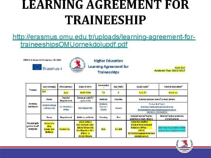 LEARNING AGREEMENT FOR TRAINEESHIP http: //erasmus. omu. edu. tr/uploads/learning-agreement-fortraineeships. OMUornekdolupdf. pdf 