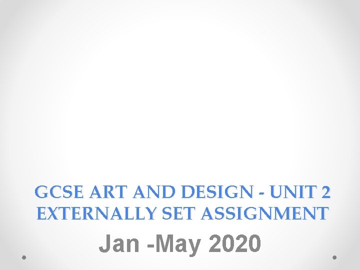 GCSE ART AND DESIGN - UNIT 2 EXTERNALLY SET ASSIGNMENT Jan -May 2020 