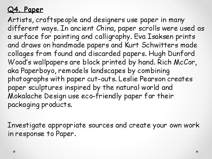 Q 4. Paper Artists, craftspeople and designers use paper in many different ways. In