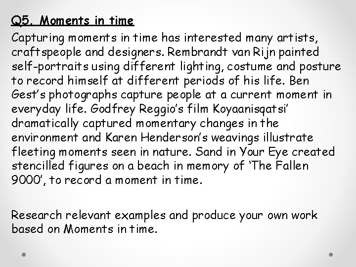 Q 5. Moments in time Capturing moments in time has interested many artists, craftspeople