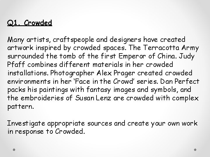 Q 1. Crowded Many artists, craftspeople and designers have created artwork inspired by crowded