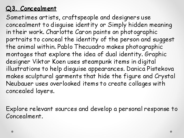 Q 3. Concealment Sometimes artists, craftspeople and designers use concealment to disguise identity or