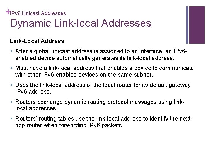 +IPv 6 Unicast Addresses Dynamic Link-local Addresses Link-Local Address § After a global unicast