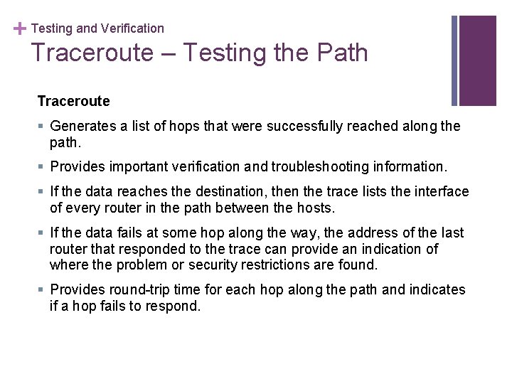 + Testing and Verification Traceroute – Testing the Path Traceroute § Generates a list