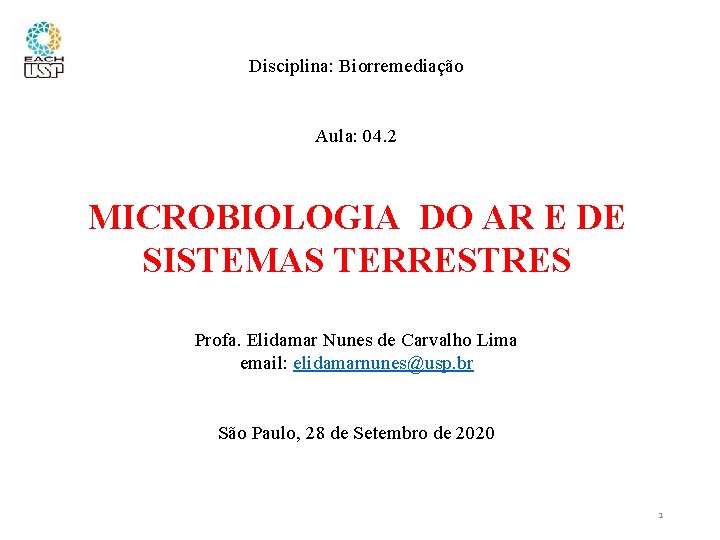 Disciplina: Biorremediação Aula: 04. 2 MICROBIOLOGIA DO AR E DE SISTEMAS TERRESTRES Profa. Elidamar