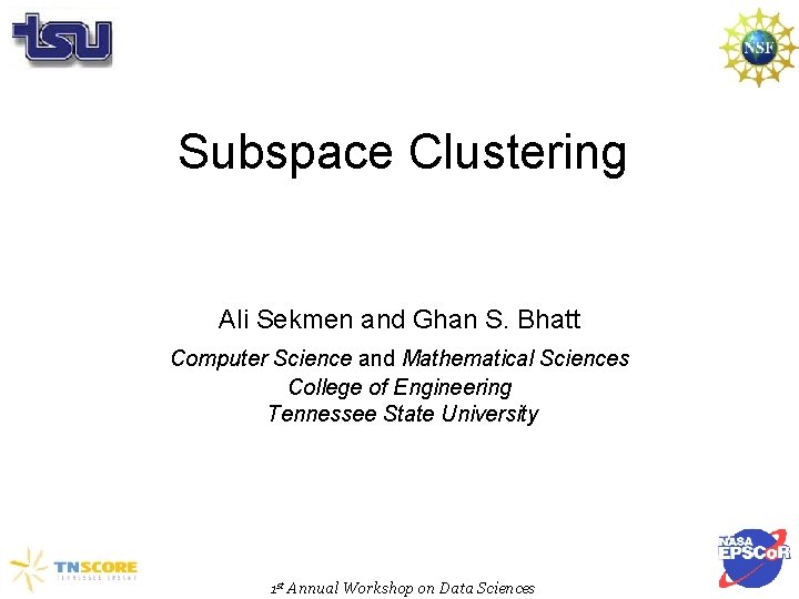 Subspace Clustering Ali Sekmen and Ghan S. Bhatt Computer Science and Mathematical Sciences College