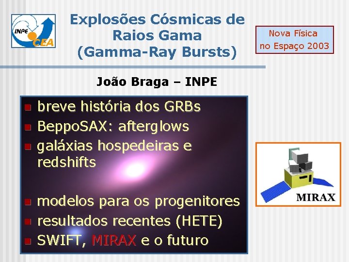 CEA Explosões Cósmicas de Raios Gama (Gamma-Ray Bursts) João Braga – INPE n n