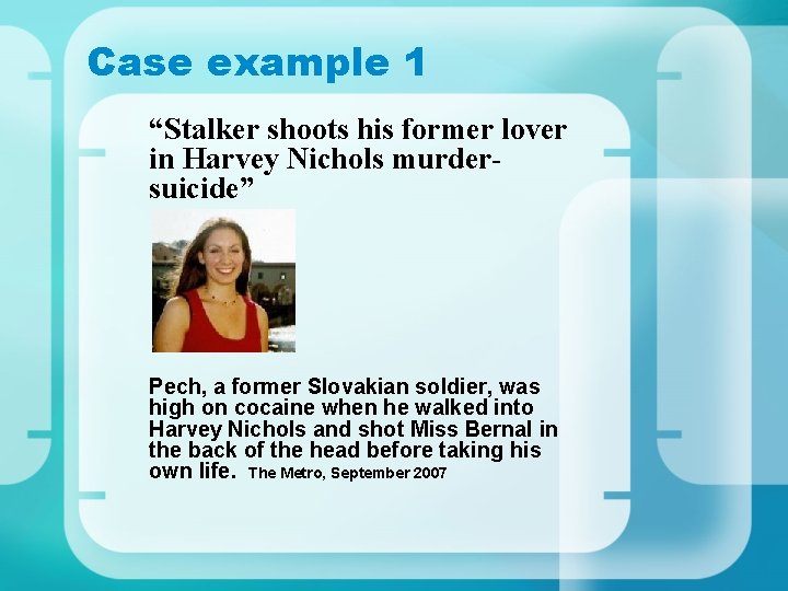 Case example 1 “Stalker shoots his former lover in Harvey Nichols murdersuicide” Pech, a