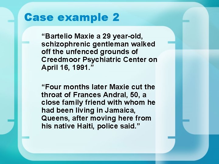 Case example 2 “Bartelio Maxie a 29 year-old, schizophrenic gentleman walked off the unfenced