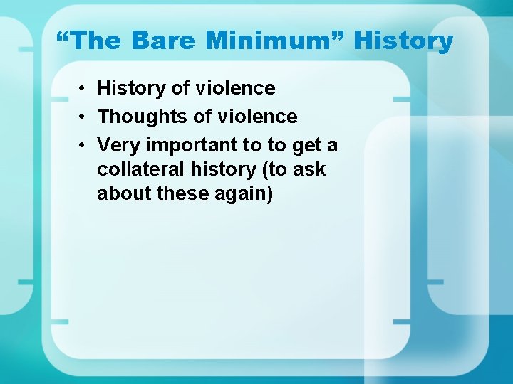“The Bare Minimum” History • History of violence • Thoughts of violence • Very