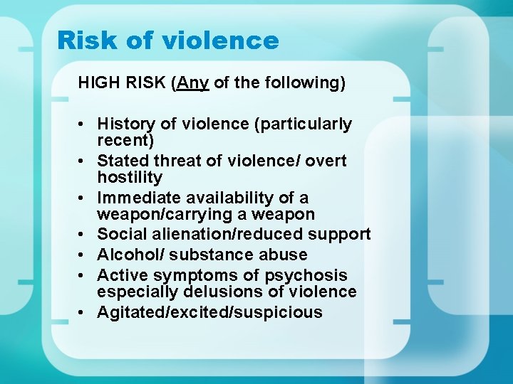 Risk of violence HIGH RISK (Any of the following) • History of violence (particularly