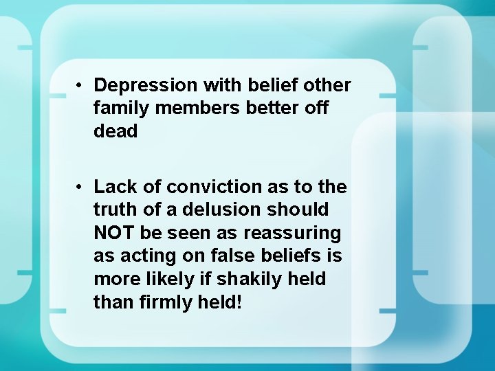  • Depression with belief other family members better off dead • Lack of