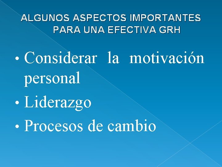 ALGUNOS ASPECTOS IMPORTANTES PARA UNA EFECTIVA GRH Considerar la motivación personal • Liderazgo •
