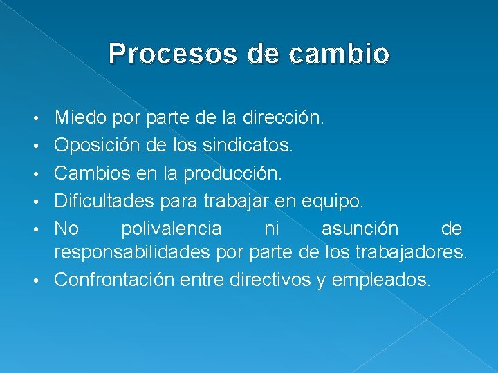 Procesos de cambio • • • Miedo por parte de la dirección. Oposición de