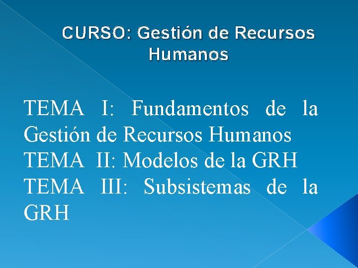 CURSO: Gestión de Recursos Humanos TEMA I: Fundamentos de la Gestión de Recursos Humanos