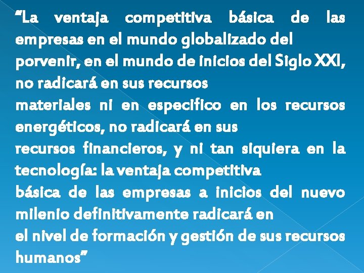 “La ventaja competitiva básica de las empresas en el mundo globalizado del porvenir, en