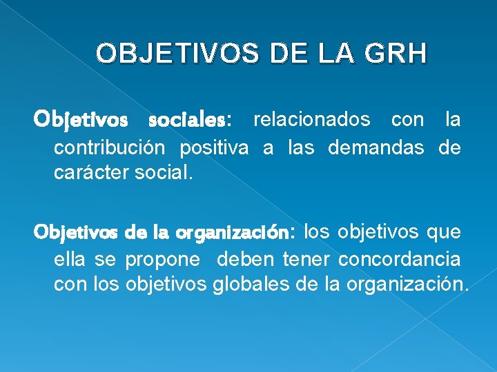 OBJETIVOS DE LA GRH Objetivos sociales: relacionados con la contribución positiva a las demandas