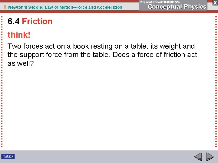 6 Newton’s Second Law of Motion–Force and Acceleration 6. 4 Friction think! Two forces