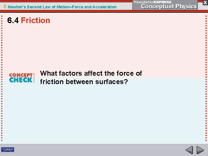 6 Newton’s Second Law of Motion–Force and Acceleration 6. 4 Friction What factors affect