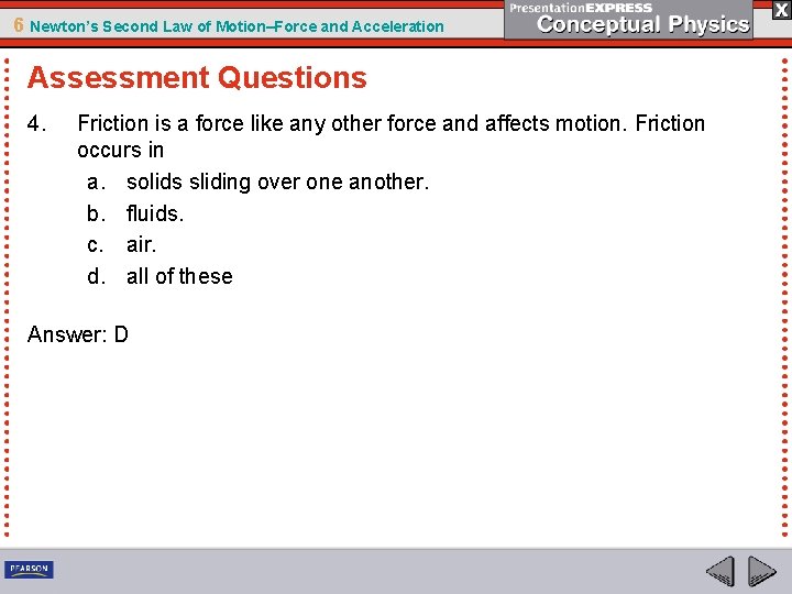 6 Newton’s Second Law of Motion–Force and Acceleration Assessment Questions 4. Friction is a