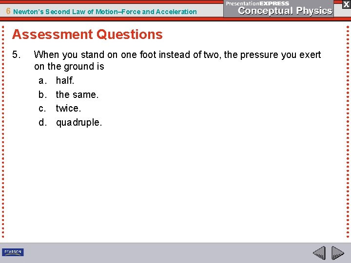 6 Newton’s Second Law of Motion–Force and Acceleration Assessment Questions 5. When you stand