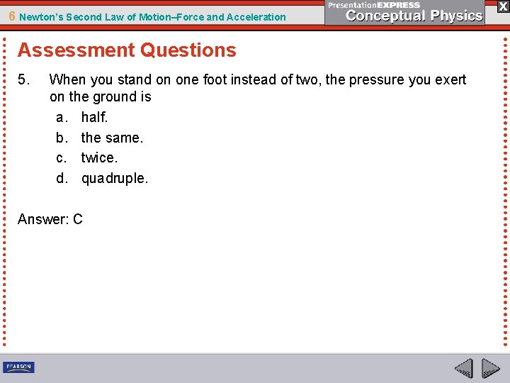 6 Newton’s Second Law of Motion–Force and Acceleration Assessment Questions 5. When you stand