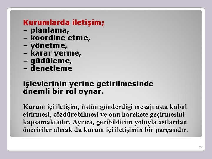 Kurumlarda iletişim; – planlama, – koordine etme, – yönetme, – karar verme, – güdüleme,