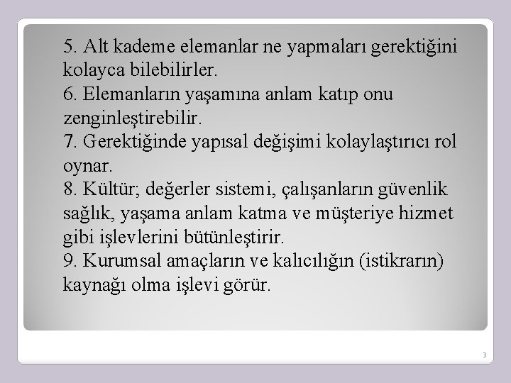 5. Alt kademe elemanlar ne yapmaları gerektiğini kolayca bilebilirler. 6. Elemanların yaşamına anlam katıp