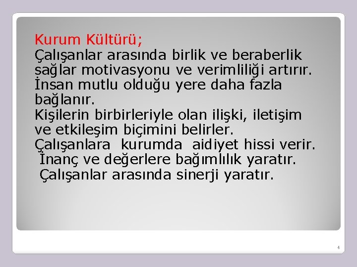 Kurum Kültürü; Çalışanlar arasında birlik ve beraberlik sağlar motivasyonu ve verimliliği artırır. İnsan mutlu