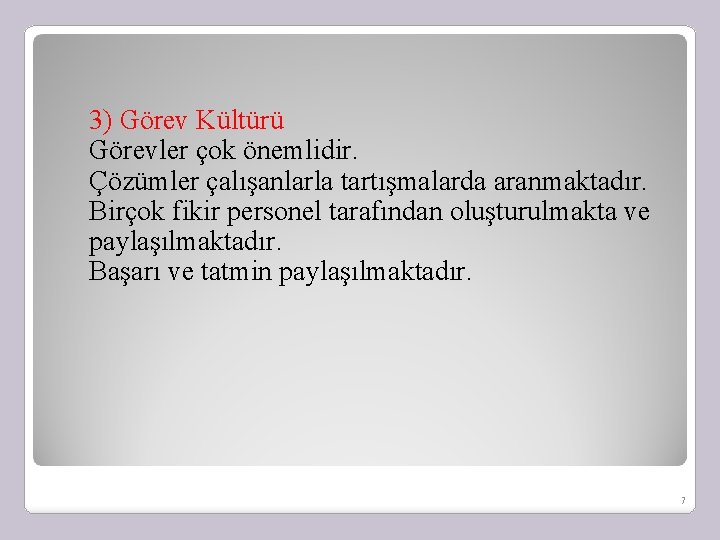 3) Görev Kültürü Görevler çok önemlidir. Çözümler çalışanlarla tartışmalarda aranmaktadır. Birçok fikir personel tarafından