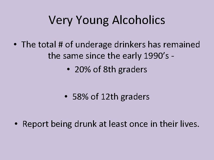 Very Young Alcoholics • The total # of underage drinkers has remained the same