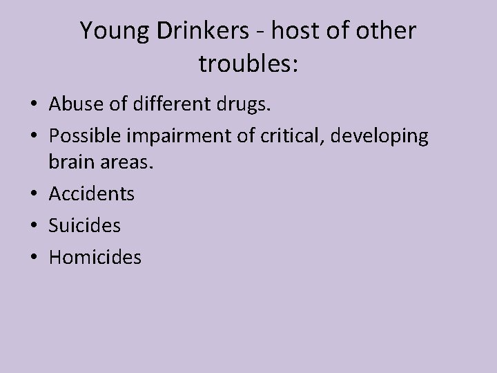 Young Drinkers - host of other troubles: • Abuse of different drugs. • Possible