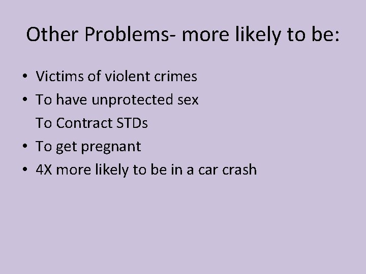 Other Problems- more likely to be: • Victims of violent crimes • To have