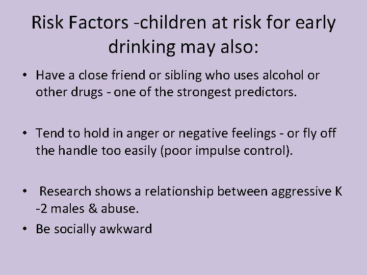 Risk Factors -children at risk for early drinking may also: • Have a close