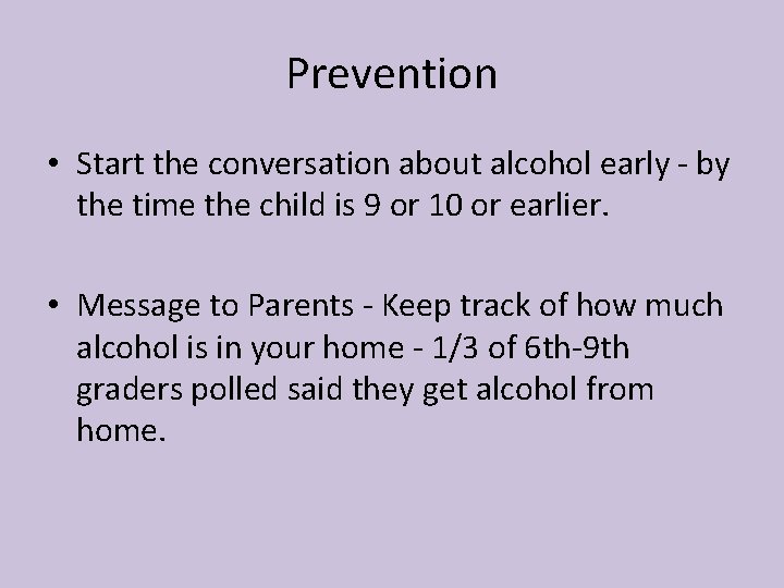 Prevention • Start the conversation about alcohol early - by the time the child