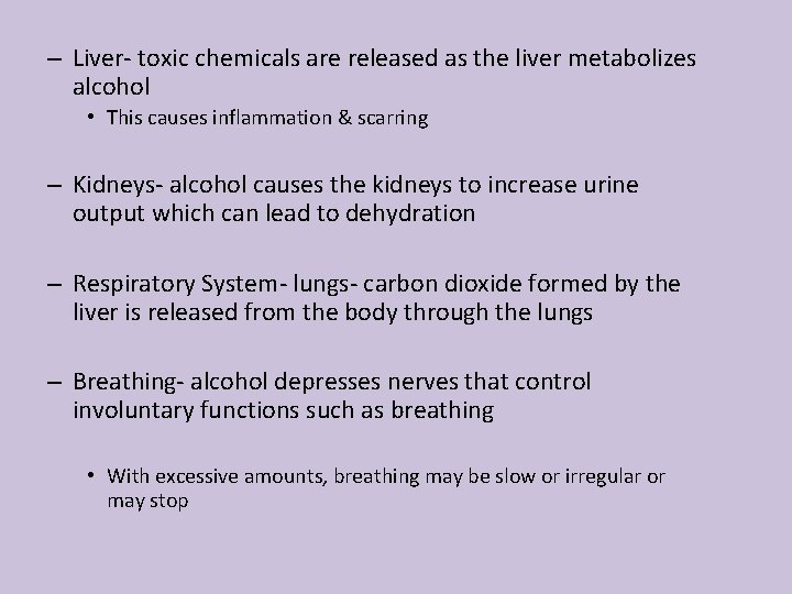 – Liver- toxic chemicals are released as the liver metabolizes alcohol • This causes