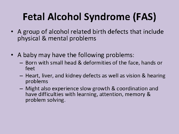 Fetal Alcohol Syndrome (FAS) • A group of alcohol related birth defects that include