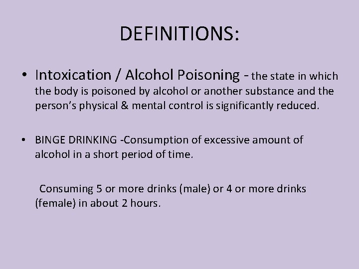 DEFINITIONS: • Intoxication / Alcohol Poisoning - the state in which the body is