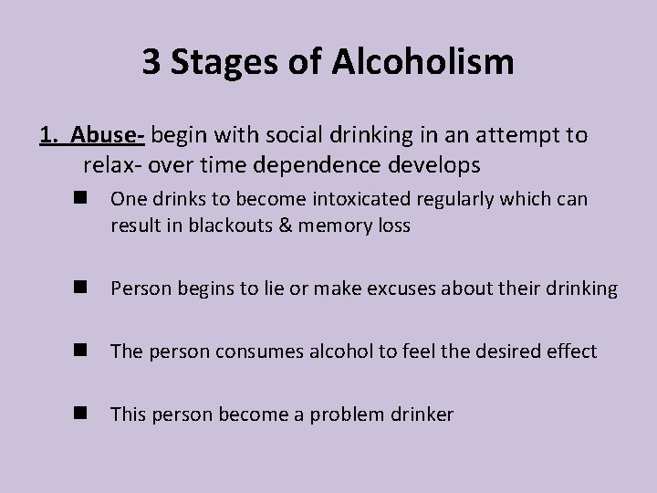 3 Stages of Alcoholism 1. Abuse- begin with social drinking in an attempt to