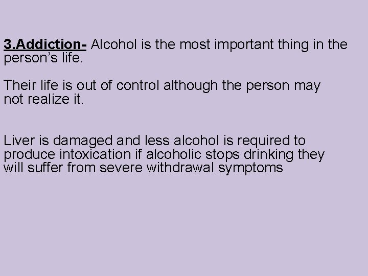 3. Addiction- Alcohol is the most important thing in the person’s life. Their life