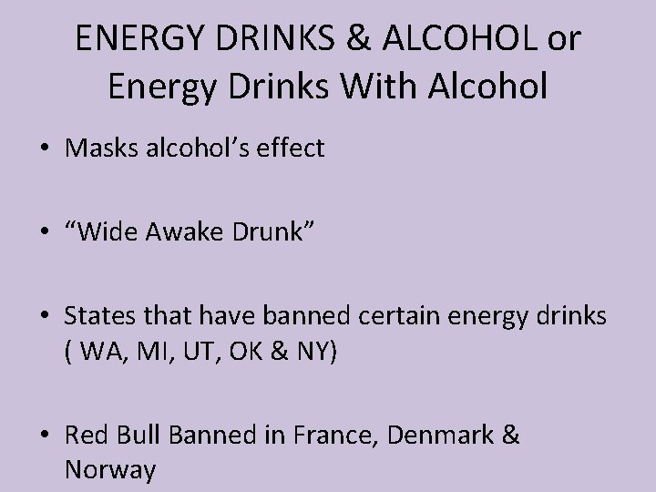 ENERGY DRINKS & ALCOHOL or Energy Drinks With Alcohol • Masks alcohol’s effect •